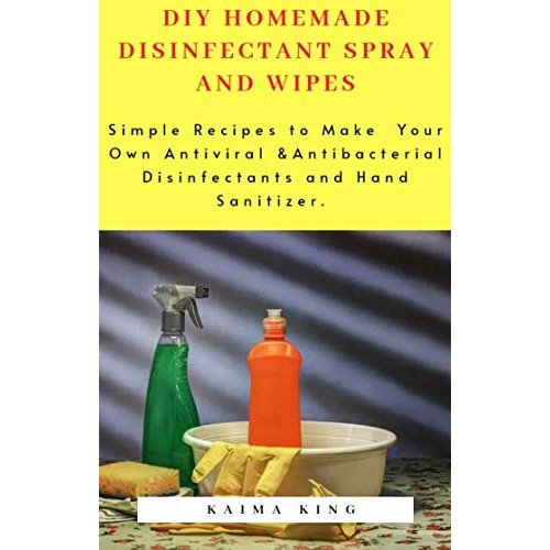 DIY HOMEMADE DISINFECTANT SPRAY AND WIPES: Simple Recipes to Make...