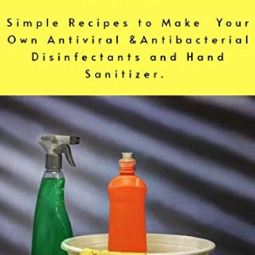 DIY HOMEMADE DISINFECTANT SPRAY AND WIPES: Simple Recipes to Make...